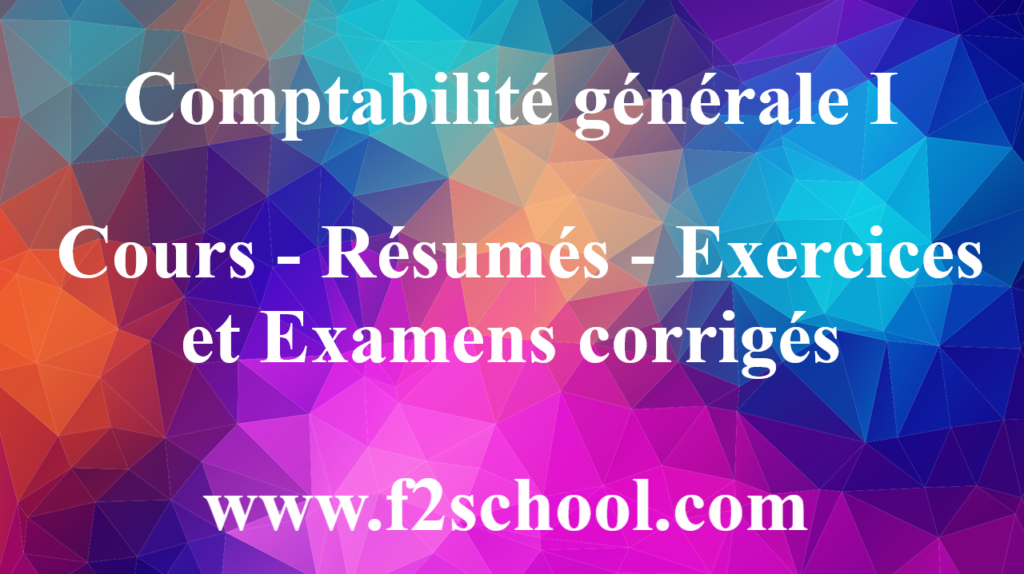 Comptabilité générale I : Cours-Résumés-Exercices-Examens