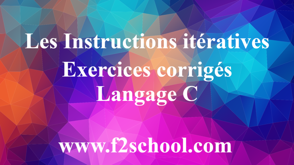 Les Instructions itératives Exercices corrigés - Langage C