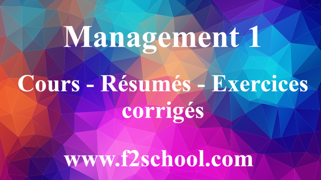Management 1 : Cours - Résumés - Exercices corrigés