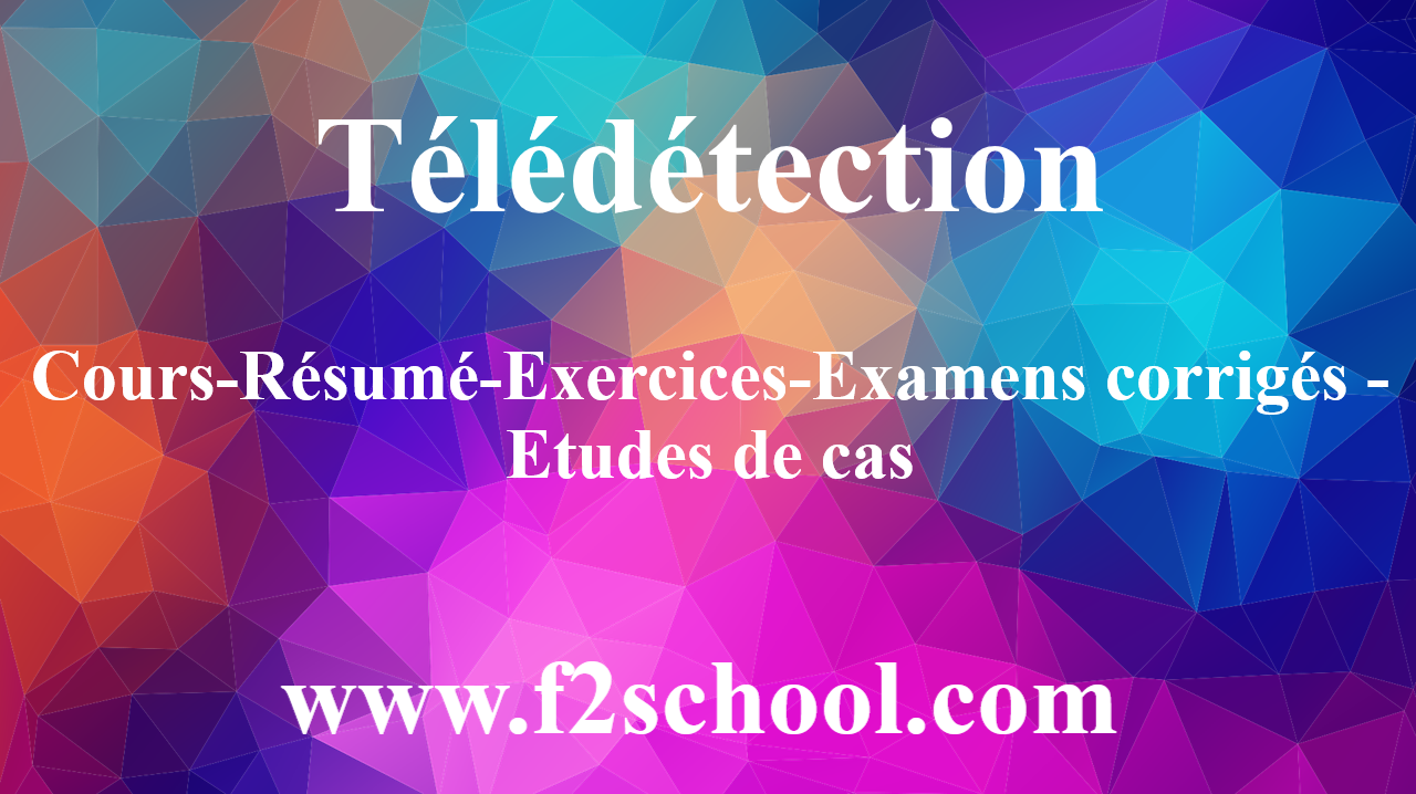 Télédétection : Cours-Résumé-Exercices-Examens Corrigés - F2School