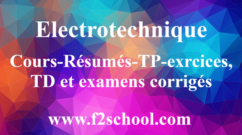 Electrotechnique : Cours-Résumés-TP-exrcices, TD et examens corrigés