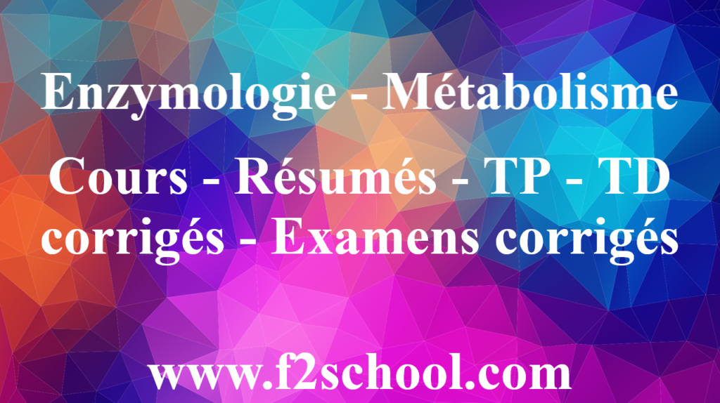 Photo : Enzymologie - Métabolisme : Cours-Résumés-TP-TD et Examens corrigés