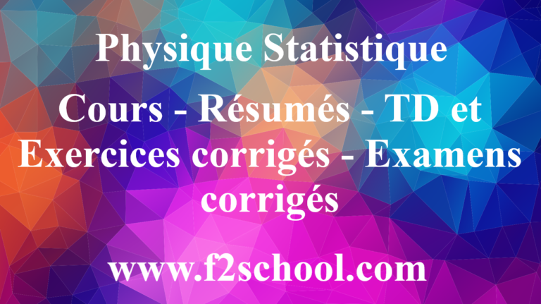 Physique Statistique : Cours- Résumés – Exercices – Examens - F2School