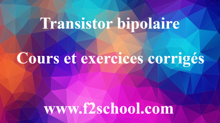 Transistor bipolaire : Cours et exercices corrigés