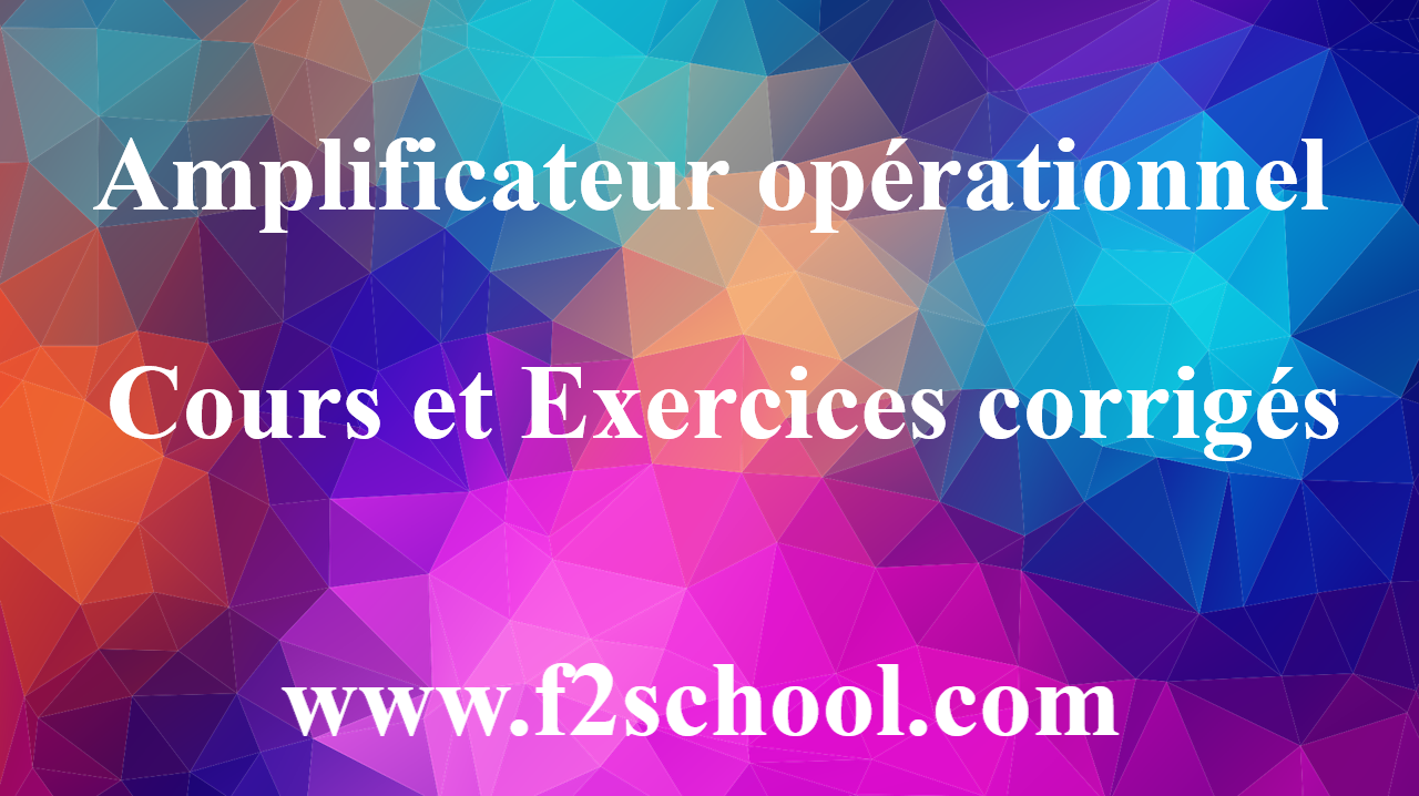 Amplificateur Opérationnel Cours Et Exercices Corrigés F2school