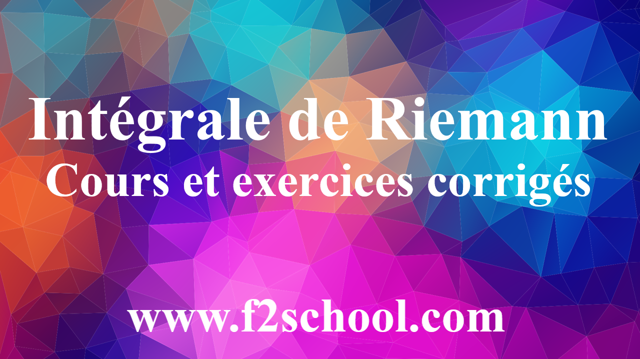 Intégrale De Riemann – Cours Et Exercices Corrigés - F2School