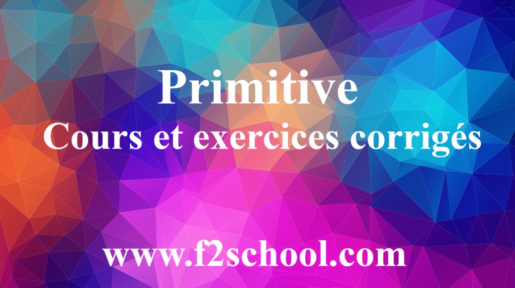 Primitive  Cours et exercices corrigés