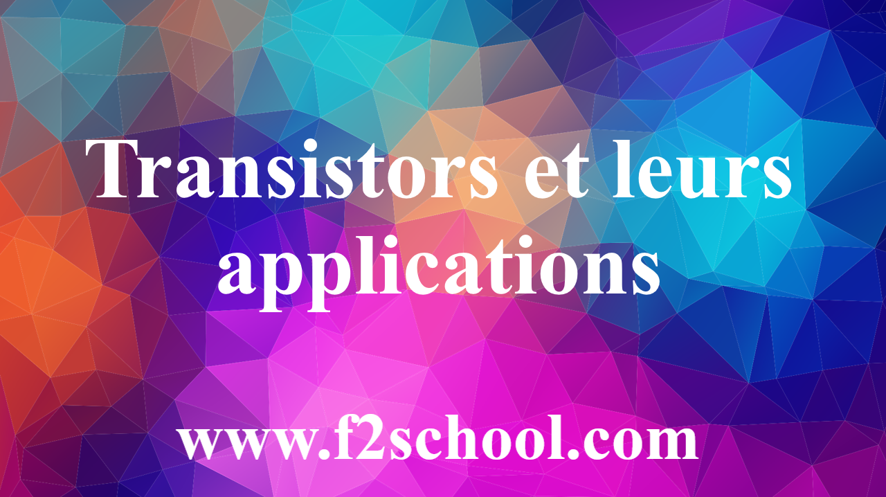 Transistors et leurs applications Cours Electronique F2School