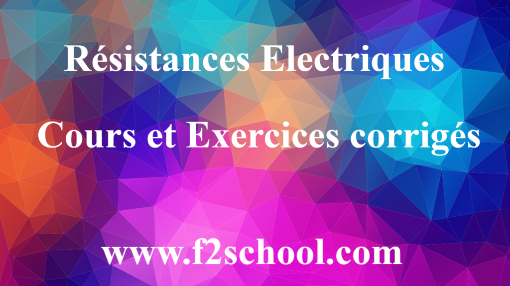 Résistances Electriques : Cours et Exercices corrigés