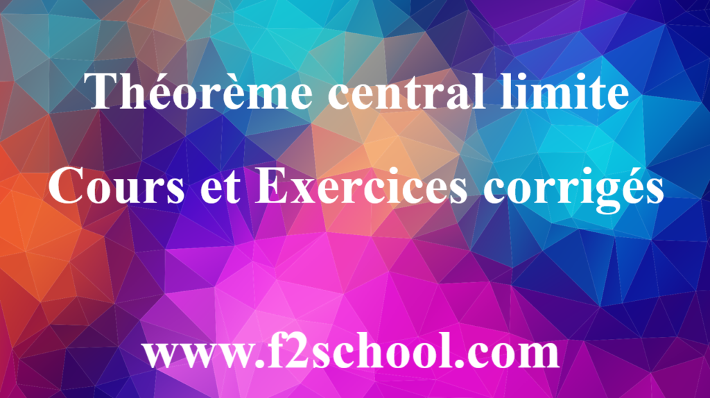 Théorème central limite : Cours et Exercices corrigés
