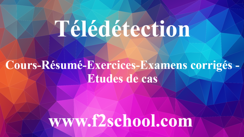 Télédétection : Cours-Résumé-Exercices-Examens corrigés