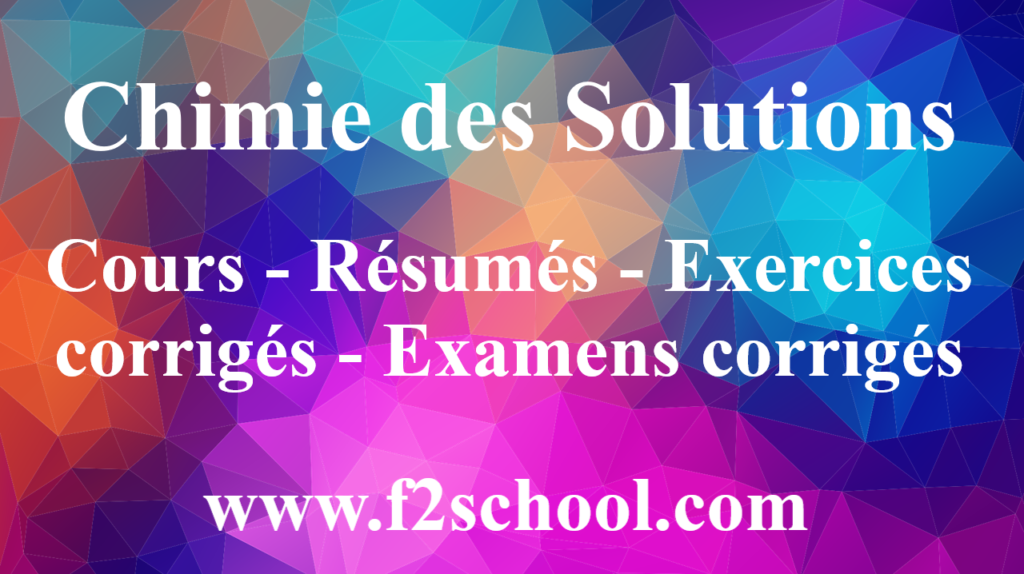Chimie des Solutions : Cours -Résumés-Exercices corrigés-Examens corrigés