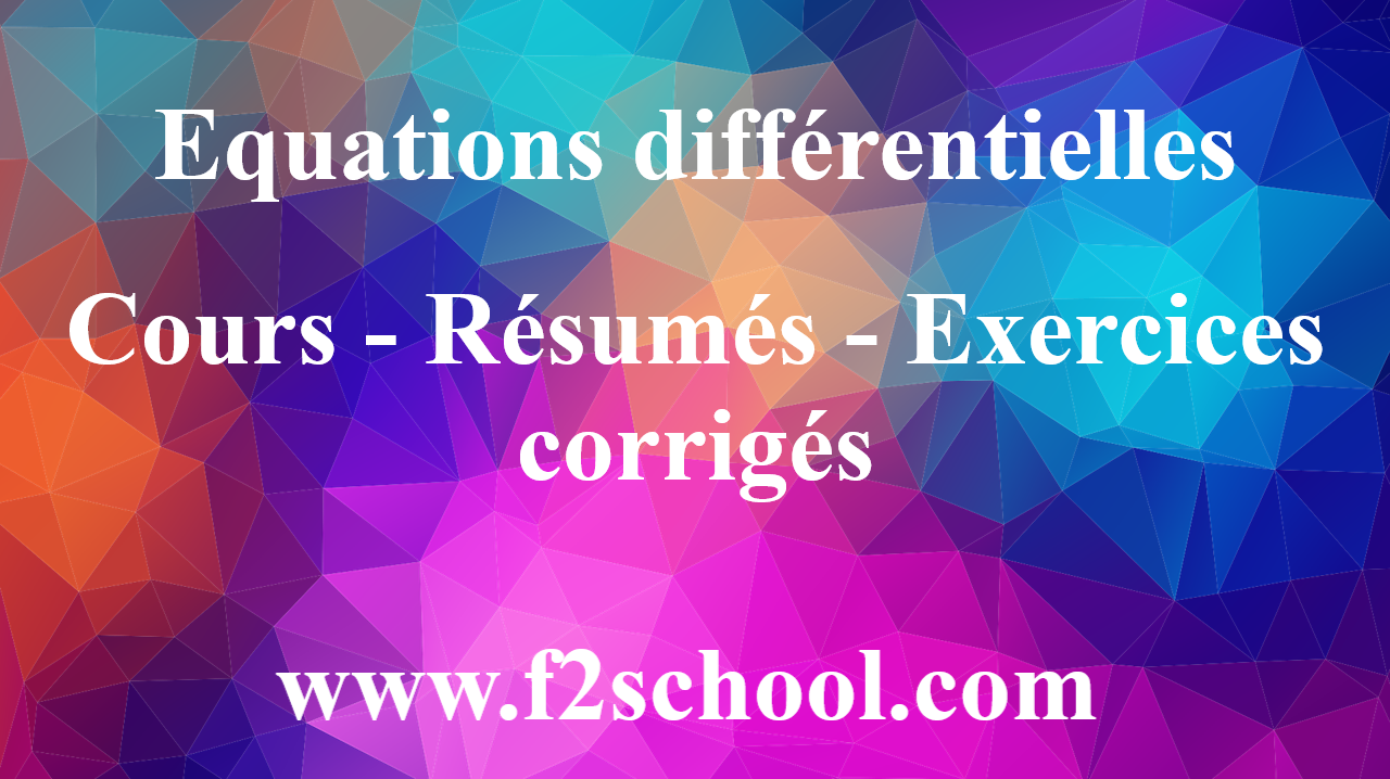 Equations Différentielles : Cours-Résumés-Exercices Corrigés - F2School