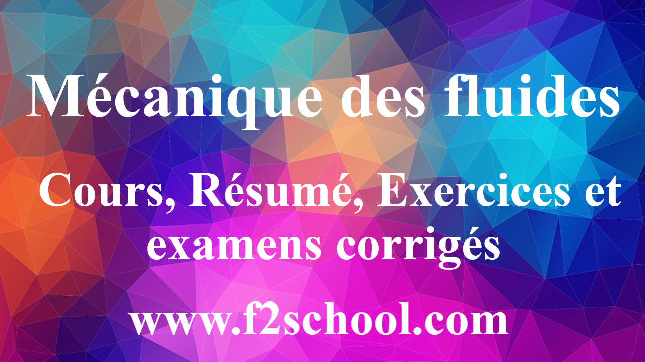 Mécanique Des Fluides : Cours, Résumé, Exercices Et Examens - F2School