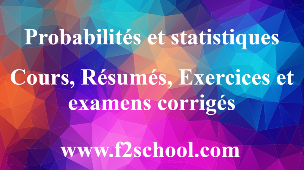 Probabilités et statistiques : cours, Résumés, Exercices et examens corrigés