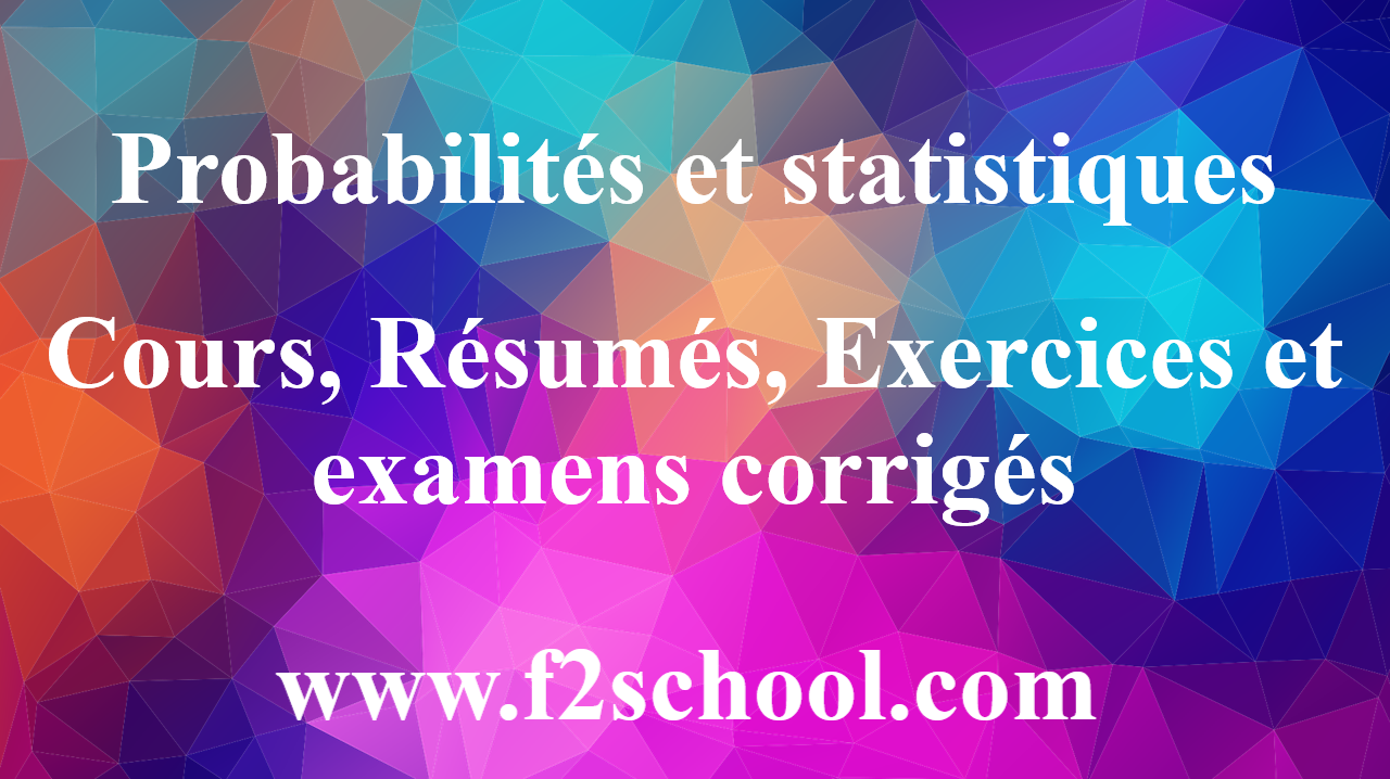 Probabilités Et Statistiques : Cours, Résumés, Exercices - F2School