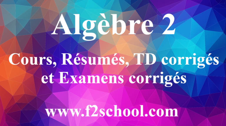 Algèbre-2-Cours-Résumés-TD-corrigés-et-Examens-corrigés
