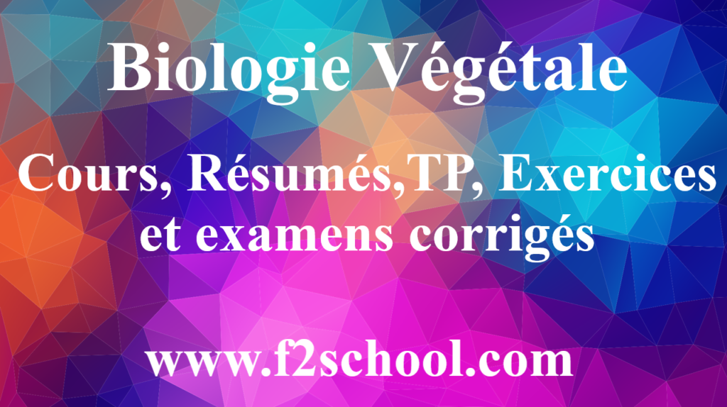 Biologie Végétale : Cours, Résumés,TP, Exercices et examens corrigés