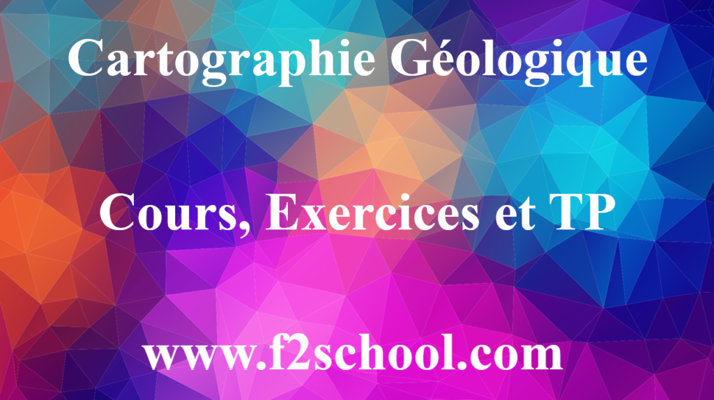 Cartographie Géologique cours, Exercices et TP