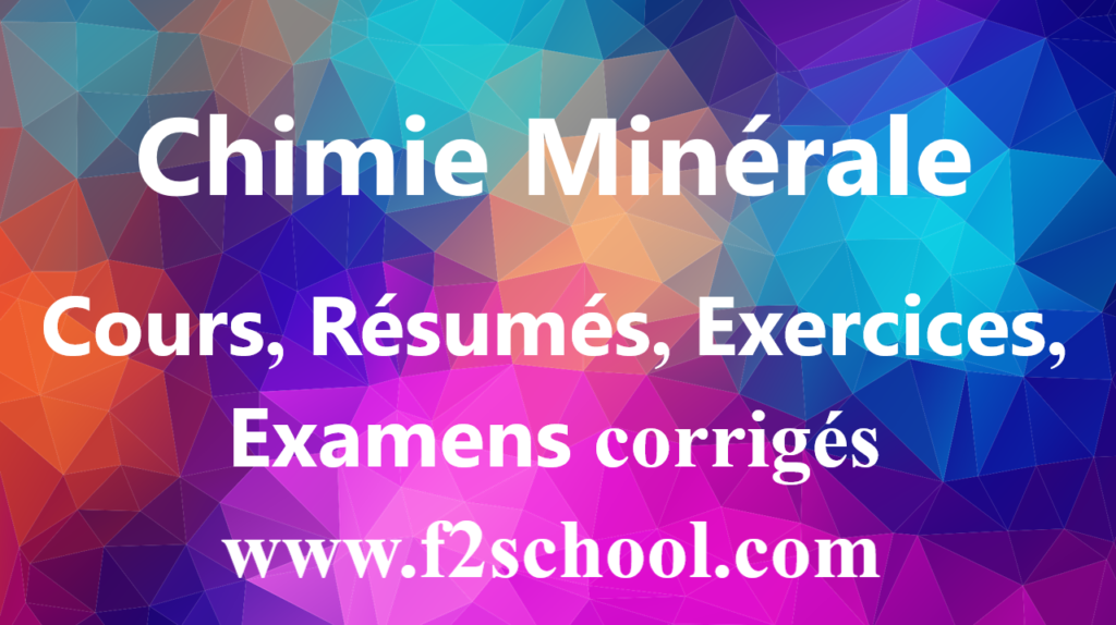Chimie Minérale : Cours-Résumés-Exercices-Examens
