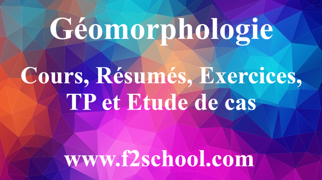 Géomorphologie : Cours, Résumés, Exercices, TP