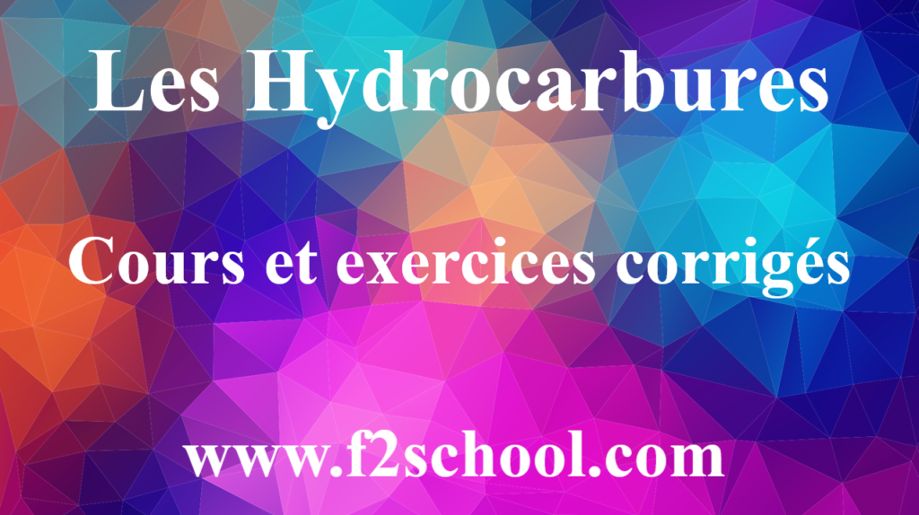 Les Hydrocarbures : Cours et exercices corrigés