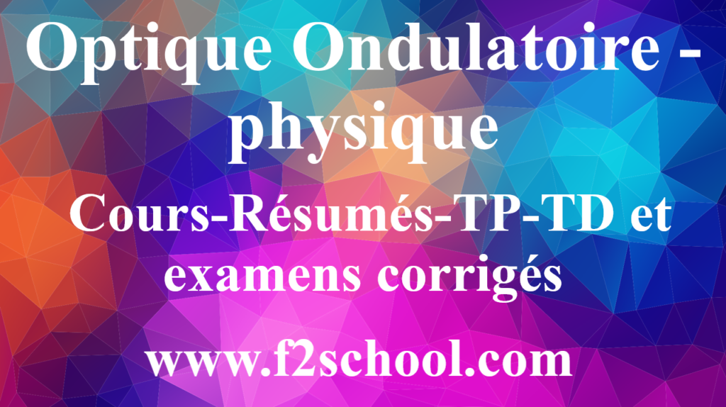 Optique Ondulatoire Physique Cours Resumes Tp Td F2school