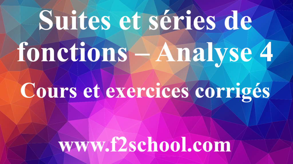 Suites et séries de fonctions – Analyse 4 : Cours et exercices corrigés