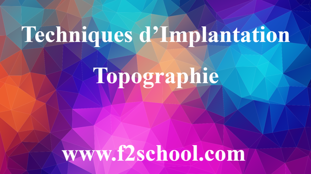 Techniques d’Implantation - Topographie