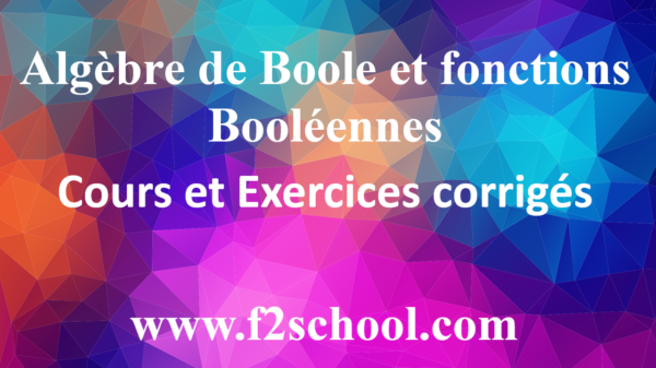 Algèbre De Boole Et Fonctions Booléennes-Cours Et Exercices - F2School