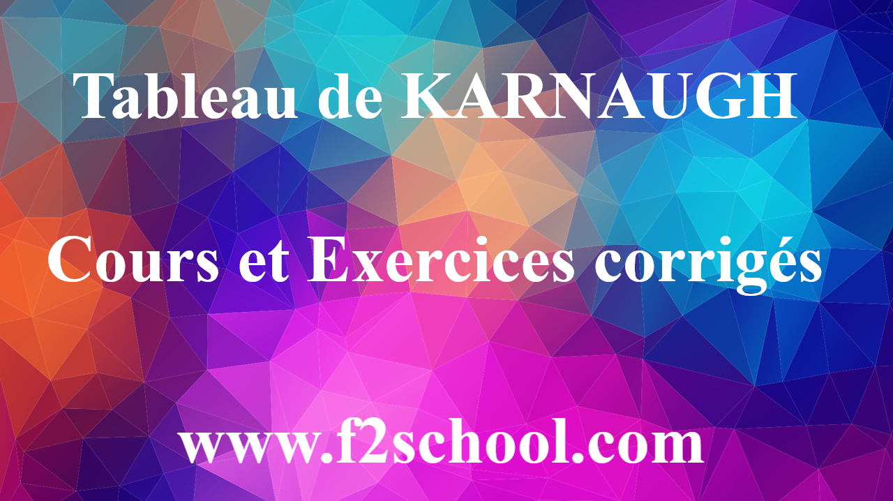 Tableau De KARNAUGH : Cours Et Exercices Corrigés - F2School