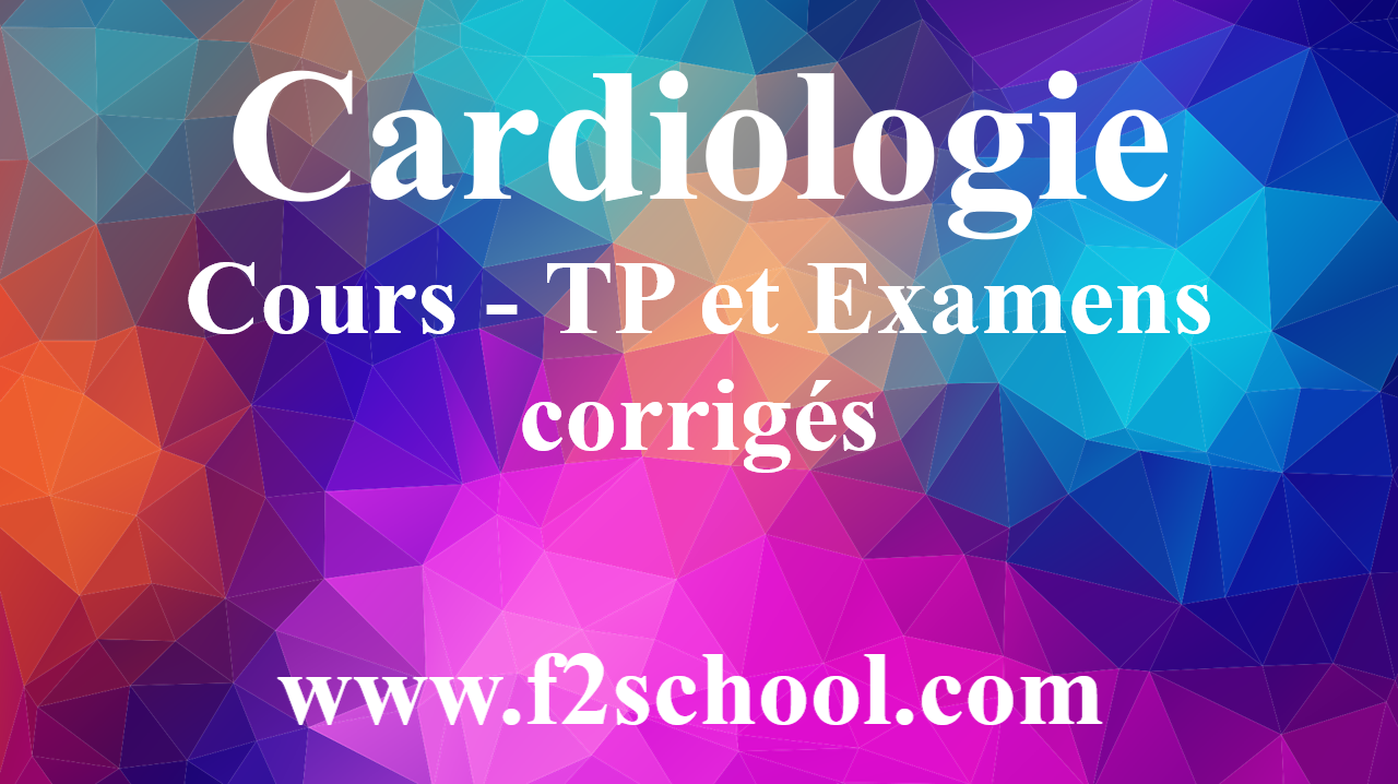 Cardiologie – Cours – TP Et Examens Corrigés - F2School