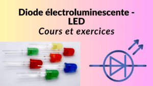 Diode électroluminescente LED: Cours et exercices